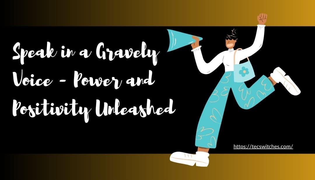 Speak in a Gravely Voice – Power and Positivity Unleashed
